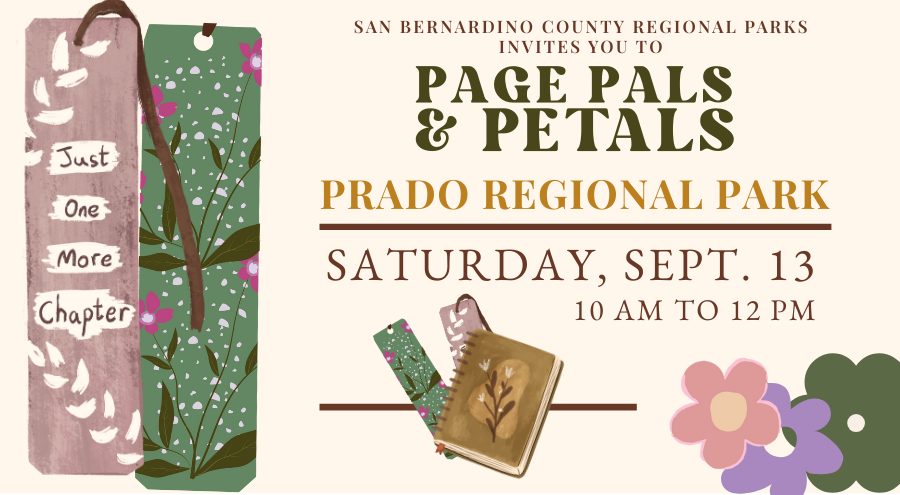 In designer font at the top reads San Bernardino County Regional Parks invites you to Page Pals & Petals. Underneath it reads Prado Regional Park. Underneath in the same designer font reads Saturday, Sept. 13, 10 AM to 12 PM. Underneath are two illustrations of bookmarks and a binder notebook centered. To the left is a large illustration of a bookmark with a string through the top overhanging to the right and the words Just one More Chapter with leaf designs over a light tan background. Colorful flowers are on the right-hand lower corner.