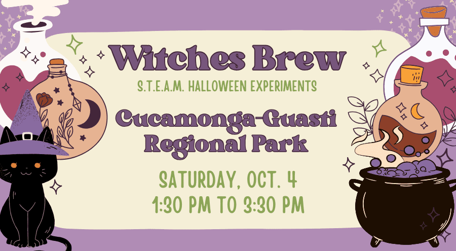 In bold font at the top reads Witches Brew and S.T.E.A.M. in green bold font Halloween Experiments. There is an illustration of some magical stars. On the right is an illustration of a cauldron bottle with a cork and some liquid inside. The graphic has bubbles and stars as decoration on the right and left-hand sides. Underneath is Cucamonga-Guasti Regional Park, Saturday, Sept. 4, 1:30 p.m to 3:30 p.m. An illustration of a cat wearing a pointed purple witch’s hat is at the bottom left-hand corner.