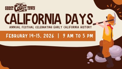 An illustration of a miner with an pick ax standing on some small boulders on the right with the Calico Ghost Town logo on the left with the words California Days Annual Festival Celebrating Early California History, February 14-15, 2026, 9 AM to 5 PM.