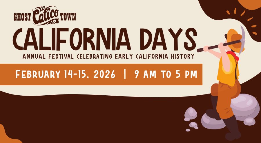 An illustration of a miner with an pick ax standing on some small boulders on the right with the Calico Ghost Town logo on the left with the words California Days Annual Festival Celebrating Early California History, February 14-15, 2026, 9 AM to 5 PM.