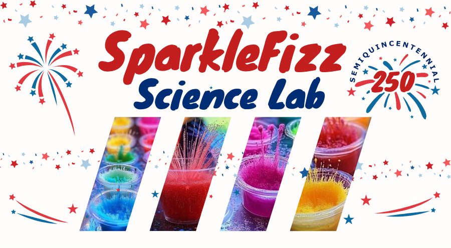 Red, white and blue stars and flares with photos of cups containing colorful solid mass compound with icicles and words SparkleFizz Science Lab, Semiquincentennial 250 in front of flares.