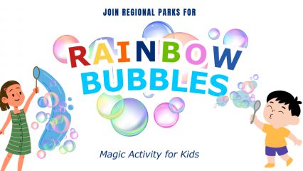 Illustrations of a girl with a bubble wand and bubbles and a boy blowing bubbles with a wand with larger colorful bubbles in the air and the words Join Regional Parks for Rainbow Bubbles Magic Activity for Kids.