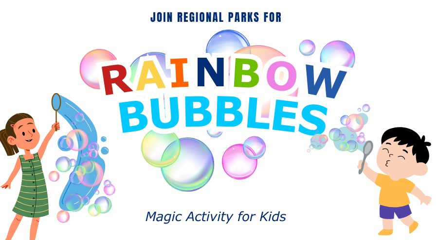 Illustrations of a girl with a bubble wand and bubbles and a boy blowing bubbles with a wand with larger colorful bubbles in the air and the words Join Regional Parks for Rainbow Bubbles Magic Activity for Kids.