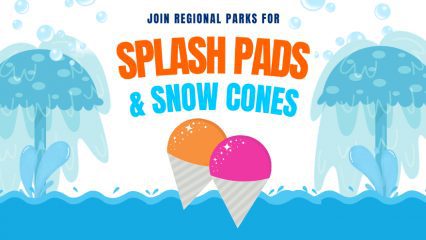Illustrations of splash pads and snow cones with water waves, splashed and bubbles. Words Join Regional Parks for Splash Pads & Snow Cones.
