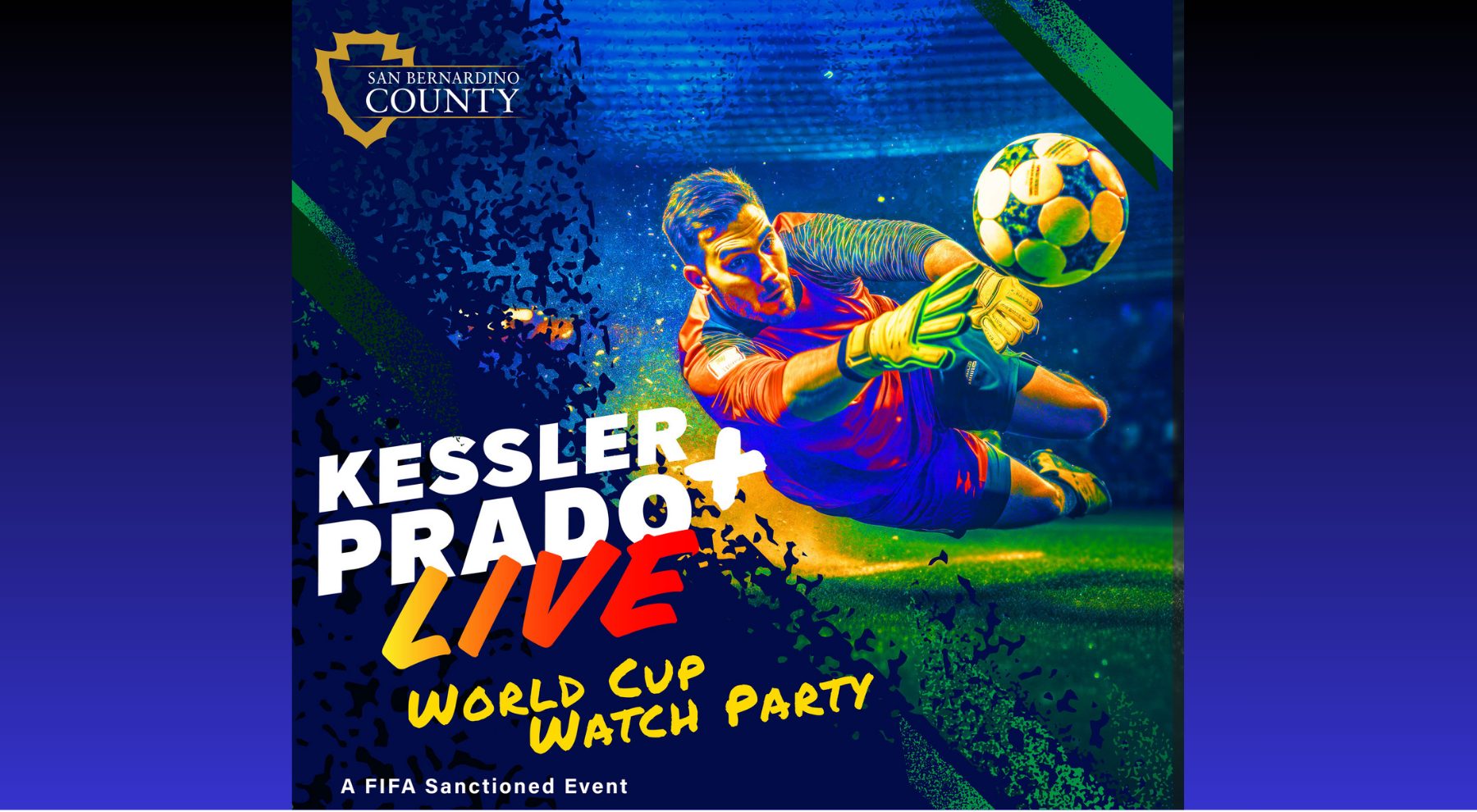 A male soccer goalie dives to touch a soccer ball in mid-air with text Kessler a plus sign and Prado Live World Cup Watch Party, A FIFA Sanctioned Event with the County logo.