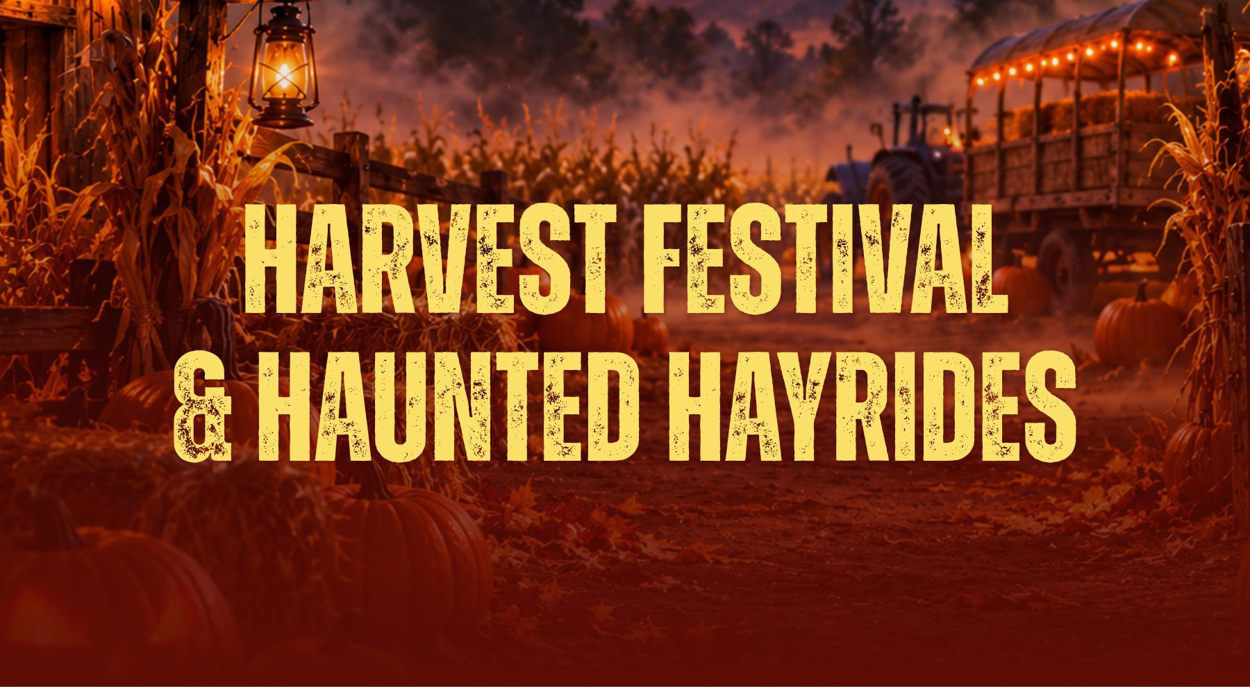 Pumpkin-themed scene features pumpkins, corn stalks, a tractor pulling a hay wagon, hay bundles and fall leaves with text: Harvest Festival & Haunted Hayrides.